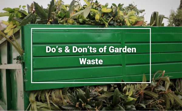 Dos & Donts - Garden Waste Removal Chester